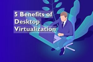 5-Benefits-of-Desktop-Virtualization