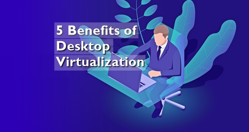 5-Benefits-of-Desktop-Virtualization
