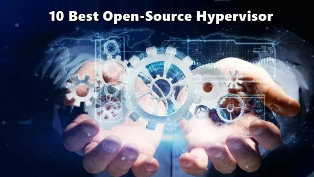 10 Incredible Open-Source Hypervisor Technologies