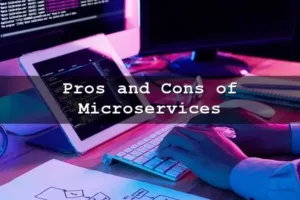 Cons and Pros of Microservices