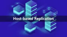 Everything you need to know about Host-Based Replication