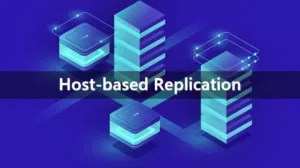 Everything you need to know about Host-Based Replication