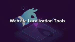 Top 10 Types of Website Localization Tools