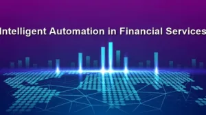 Complete Scope of Intelligent Automation in Financial Services HiTechNectar