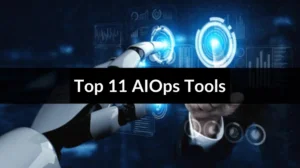 Top 11 AIOps Tools