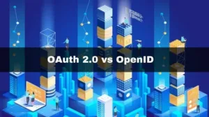 OAuth 2.0 vs. OpenID: What’s the difference?