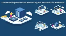 Understanding Intent Based Networking and Its Benefits for Businesses