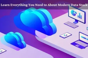 Learn Everything You Need to About Modern Data Stack