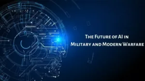 The Future of Artificial Intelligence for Military and Modern Warfare