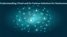 Understanding CPaaS and its Various Solutions for Businesses