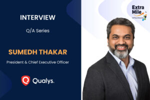 Sumedh Thakar, the President and CEO of Qualys