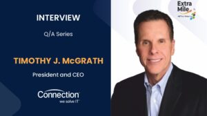 Timothy J. McGrath, President and Chief Executive Officer, Connection