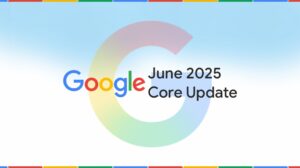 Google June 2025 Core Update