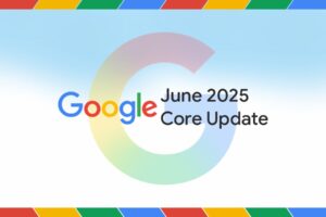 Google June 2025 Core Update