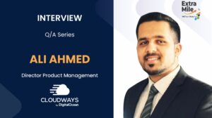 Ali Ahmed, Director of Product Management at Cloudways