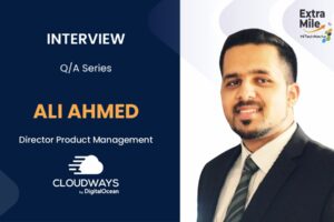 Ali Ahmed, Director of Product Management at Cloudways