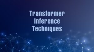 Transformer Inference Techniques