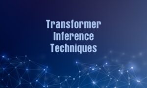Transformer Inference Techniques
