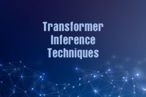 Transformer Inference Techniques