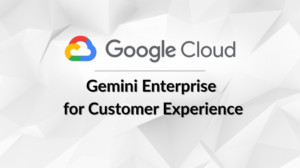 Google Cloud Unveils Gemini Enterprise for Customer Experience