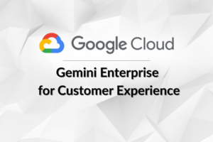Google Cloud Unveils Gemini Enterprise for Customer Experience