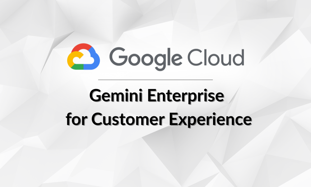 Google Cloud Unveiled Gemini Enterprise for Customer Experience