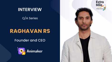 Extra Mile by HiTechNectar Q&A Series with Raghavan RS, Founder and CEO at Animaker