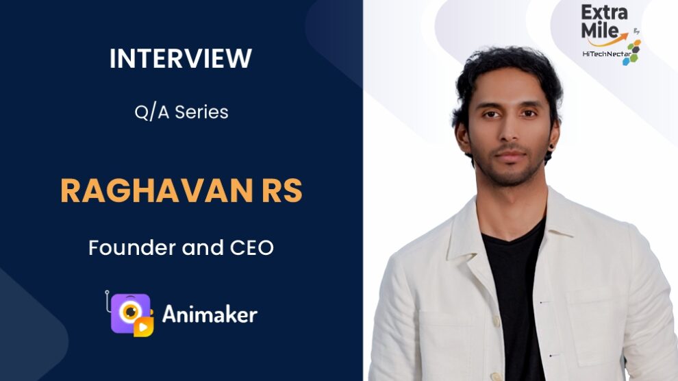 Extra Mile by HiTechNectar Q&A Series with Raghavan RS, Founder and CEO at Animaker