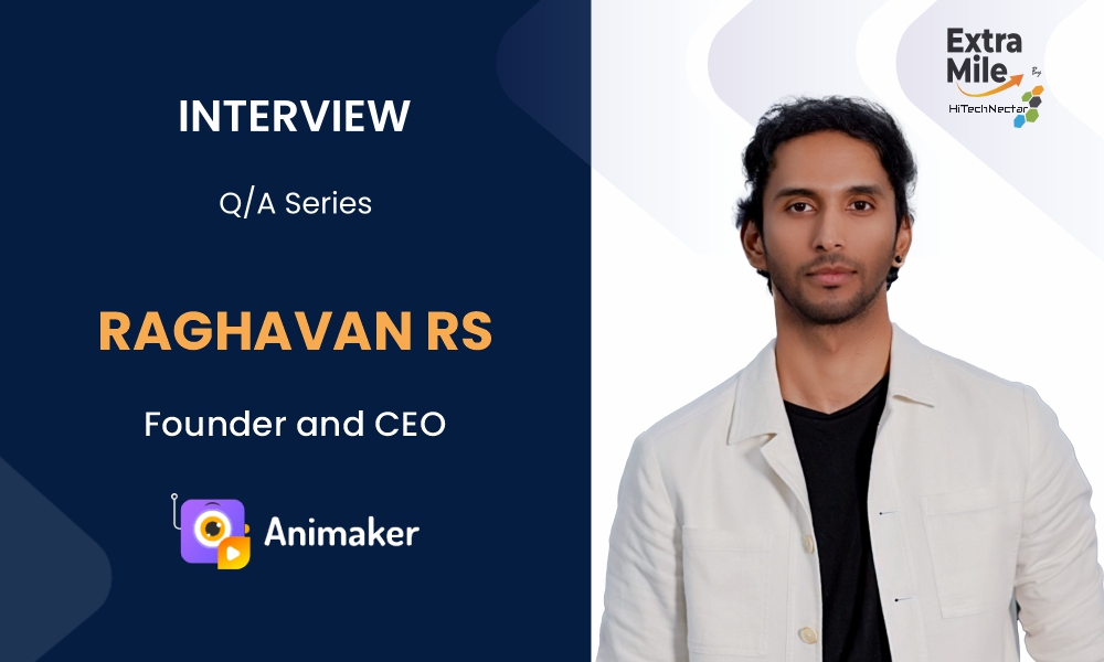 Extra Mile by HiTechNectar Q&A Series with Raghavan RS, Founder and CEO at Animaker