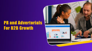 PR and Advertorials for B2B growth 