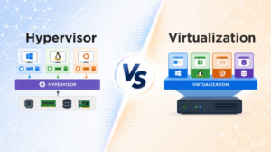 Virtualization vs Hypervisor